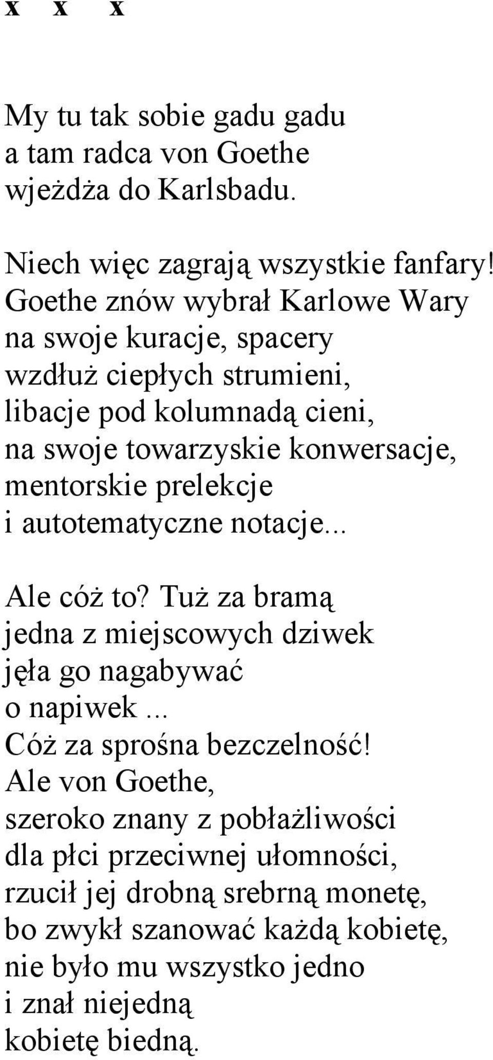 mentorskie prelekcje i autotematyczne notacje... Ale cóż to? Tuż za bramą jedna z miejscowych dziwek jęła go nagabywać o napiwek... Cóż za sprośna bezczelność!