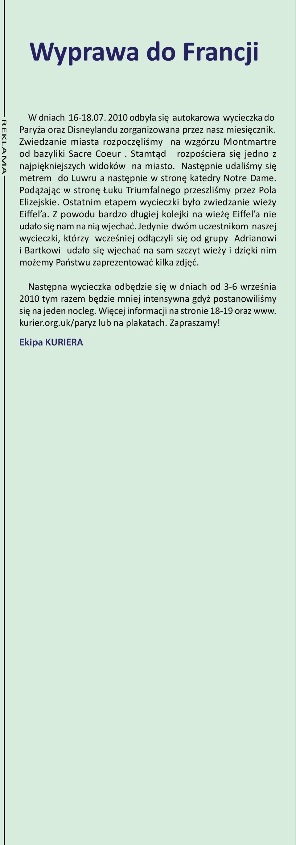 Następnie udaliśmy się metrem do Luwru a następnie w stronę katedry Notre Dame. Podążając w stronę Łuku Triumfalnego przeszliśmy przez Pola Elizejskie.