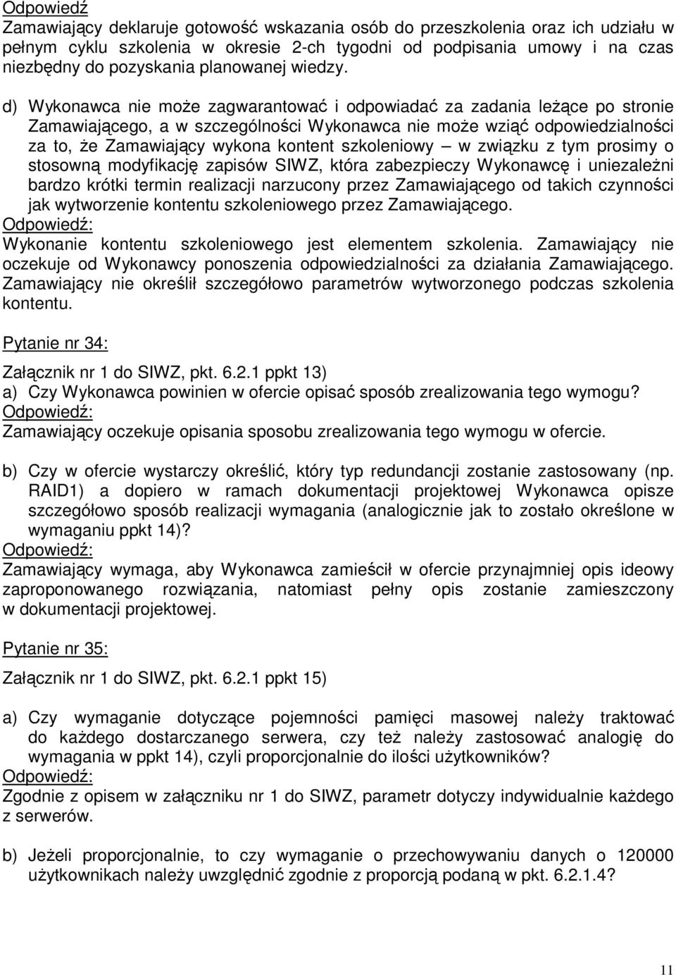 d) Wykonawca nie może zagwarantować i odpowiadać za zadania leżące po stronie Zamawiającego, a w szczególności Wykonawca nie może wziąć odpowiedzialności za to, że Zamawiający wykona kontent