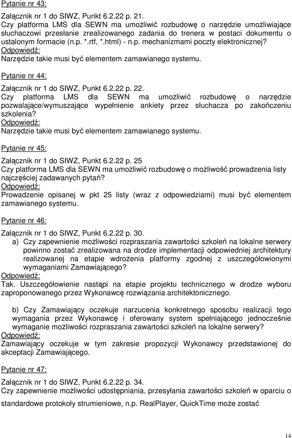 p. mechanizmami poczty elektronicznej? Narzędzie takie musi być elementem zamawianego systemu. Pytanie nr 44: Załącznik nr 1 do SIWZ, Punkt 6.2.22 p. 22.