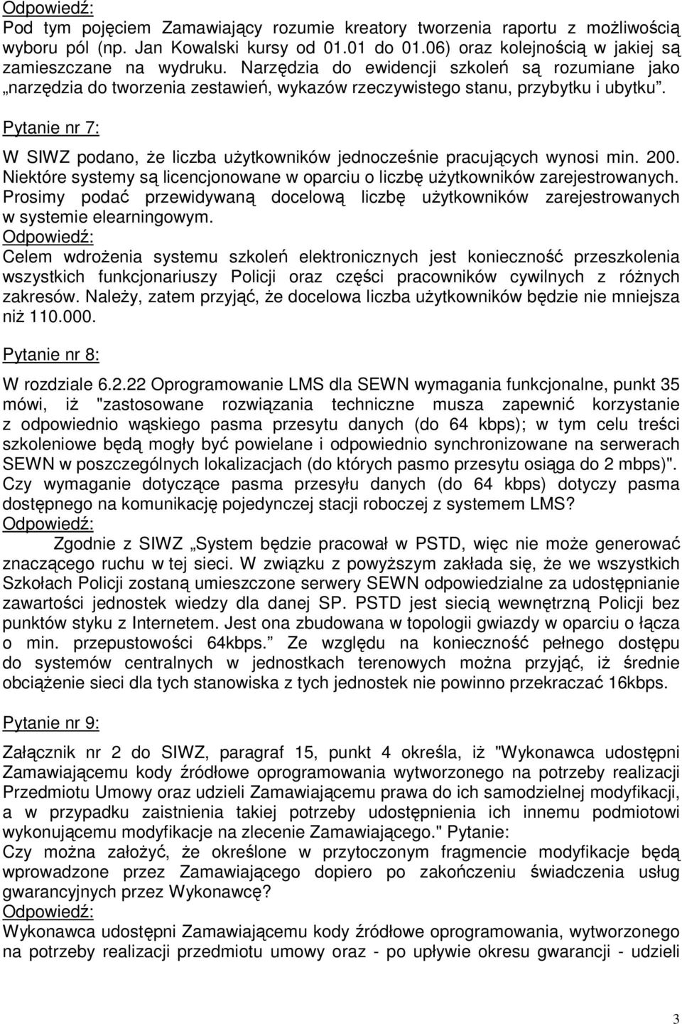 Pytanie nr 7: W SIWZ podano, że liczba użytkowników jednocześnie pracujących wynosi min. 200. Niektóre systemy są licencjonowane w oparciu o liczbę użytkowników zarejestrowanych.