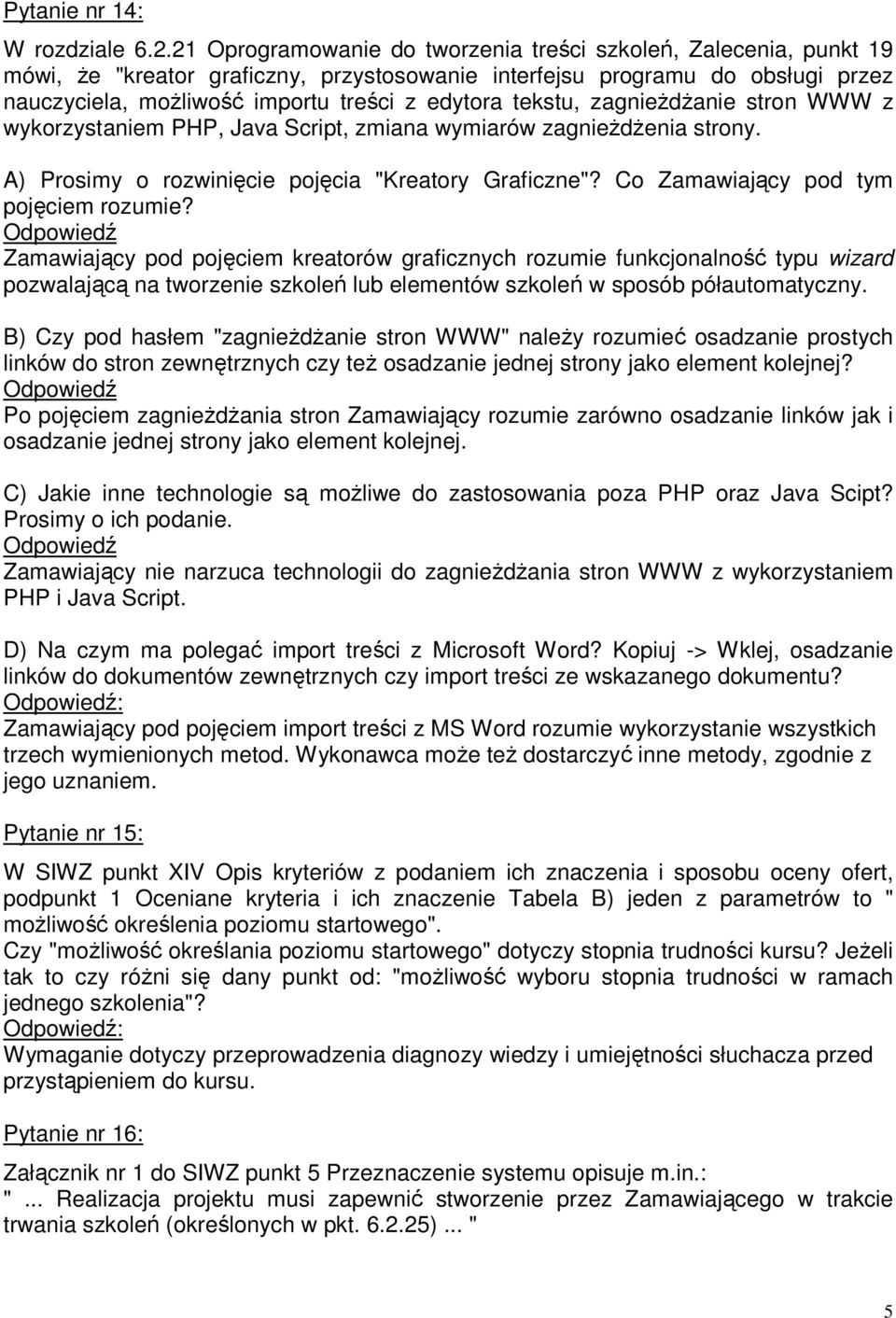 tekstu, zagnieżdżanie stron WWW z wykorzystaniem PHP, Java Script, zmiana wymiarów zagnieżdżenia strony. A) Prosimy o rozwinięcie pojęcia "Kreatory Graficzne"? Co Zamawiający pod tym pojęciem rozumie?