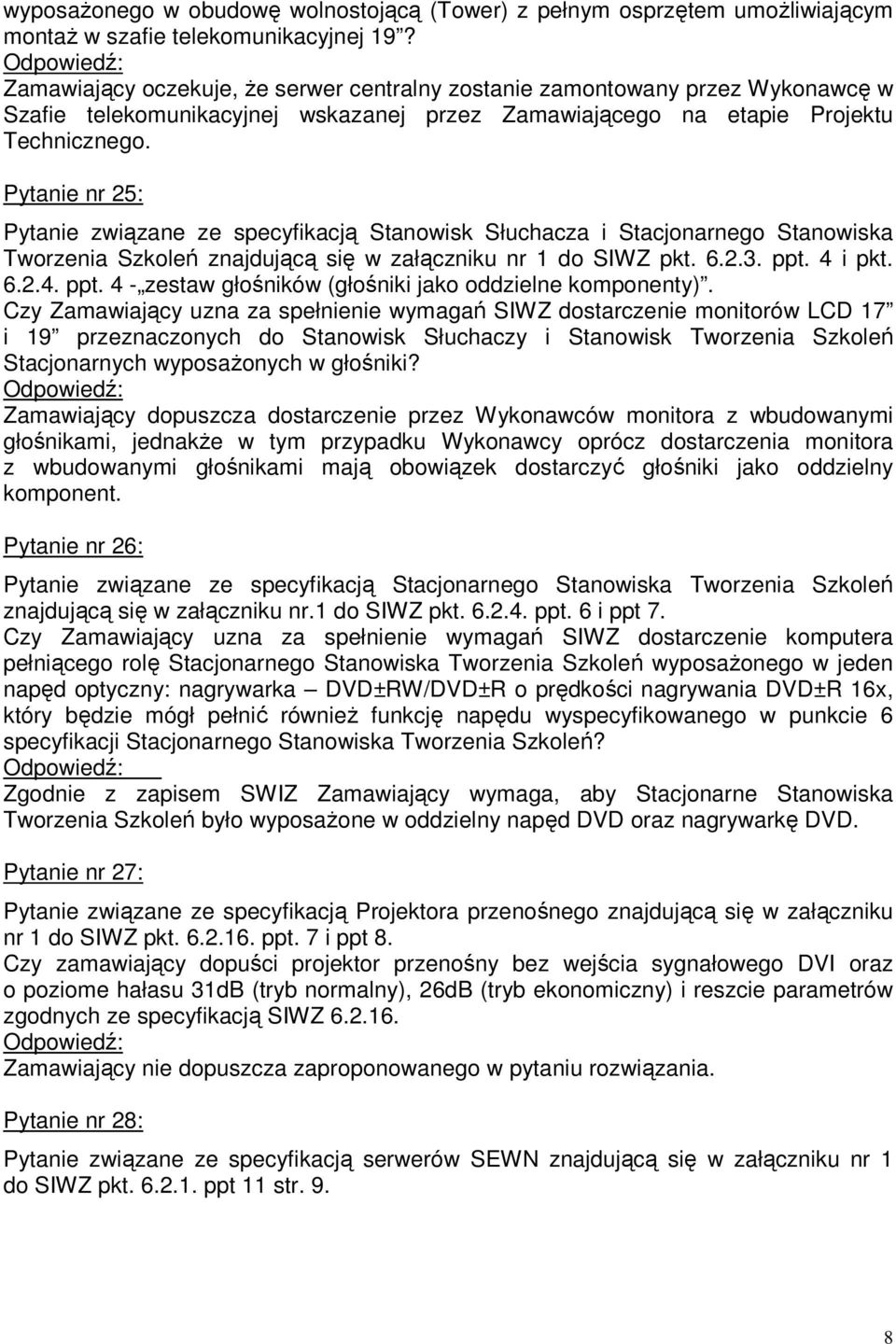 Pytanie nr 25: Pytanie związane ze specyfikacją Stanowisk Słuchacza i Stacjonarnego Stanowiska Tworzenia Szkoleń znajdującą się w załączniku nr 1 do SIWZ pkt. 6.2.3. ppt.