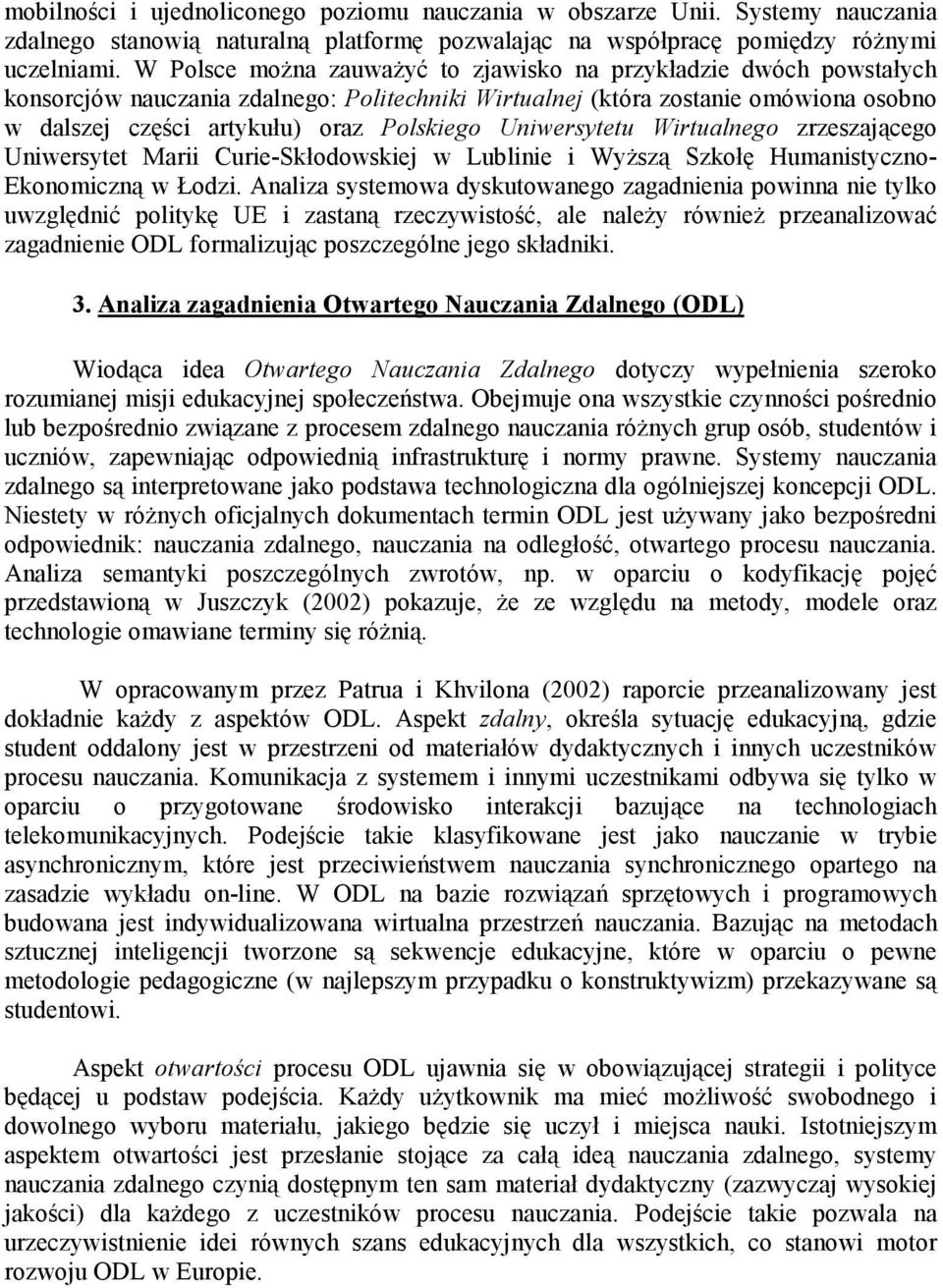 Uniwersytetu Wirtualnego zrzeszającego Uniwersytet Marii Curie-Skłodowskiej w Lublinie i WyŜszą Szkołę Humanistyczno- Ekonomiczną w Łodzi.