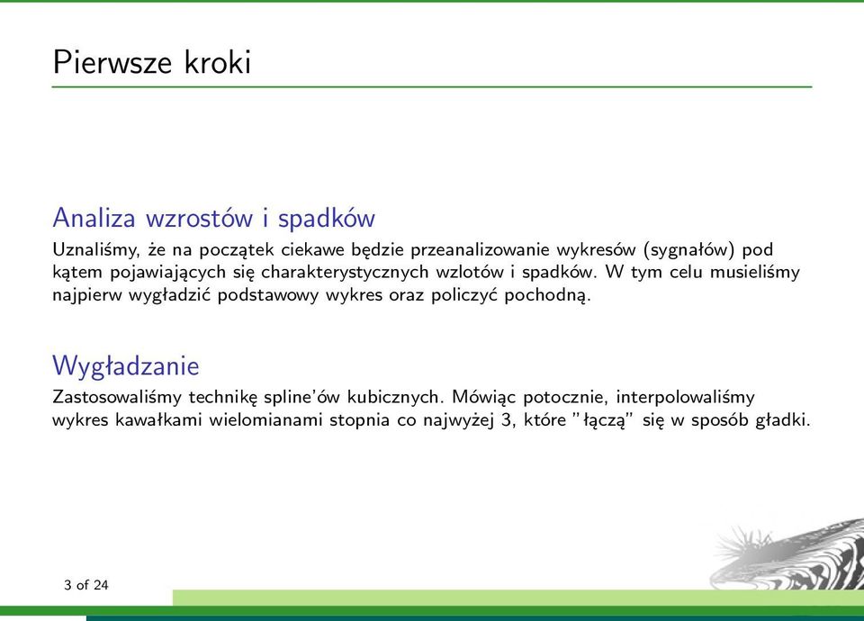 W tym celu musieliśmy najpierw wygładzić podstawowy wykres oraz policzyć pochodną.