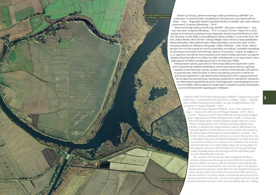 System monitoringu ryzyka powodziowego (SMoRP) jako jedno z zadań Etapu I obejmuje cały obszar Programu Żuławskiego 2030, to znaczy 2150 km 2.