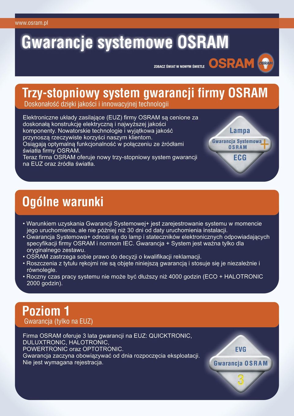 doskonałą konstrukcję elektryczną i najwyższej jakości komponenty. Nowatorskie technologie i wyjątkowa jakość przynoszą rzeczywiste korzyści naszym klientom.