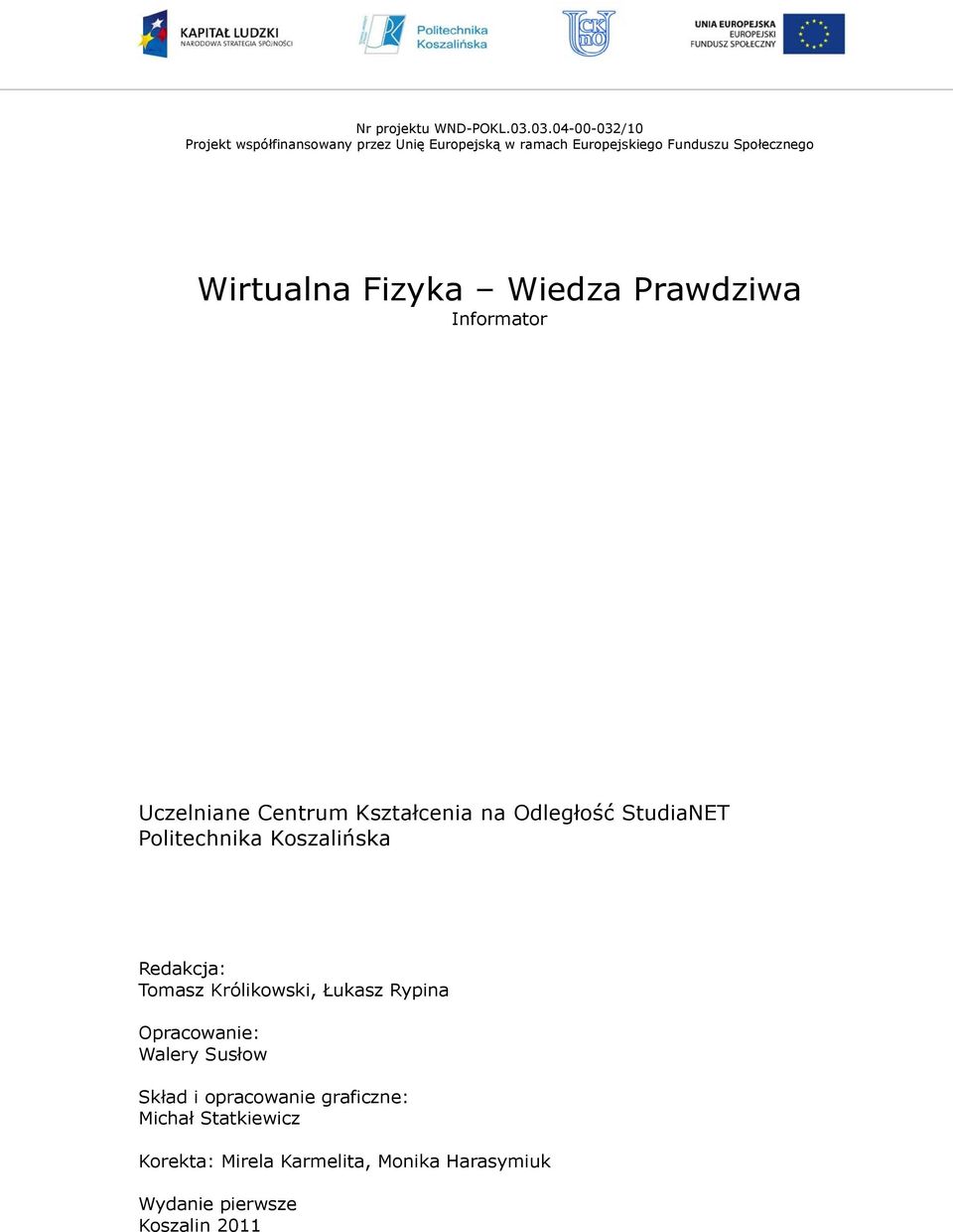 Wirtualna Fizyka Wiedza Prawdziwa Informator Uczelniane Centrum Kształcenia na Odległość StudiaNET Politechnika