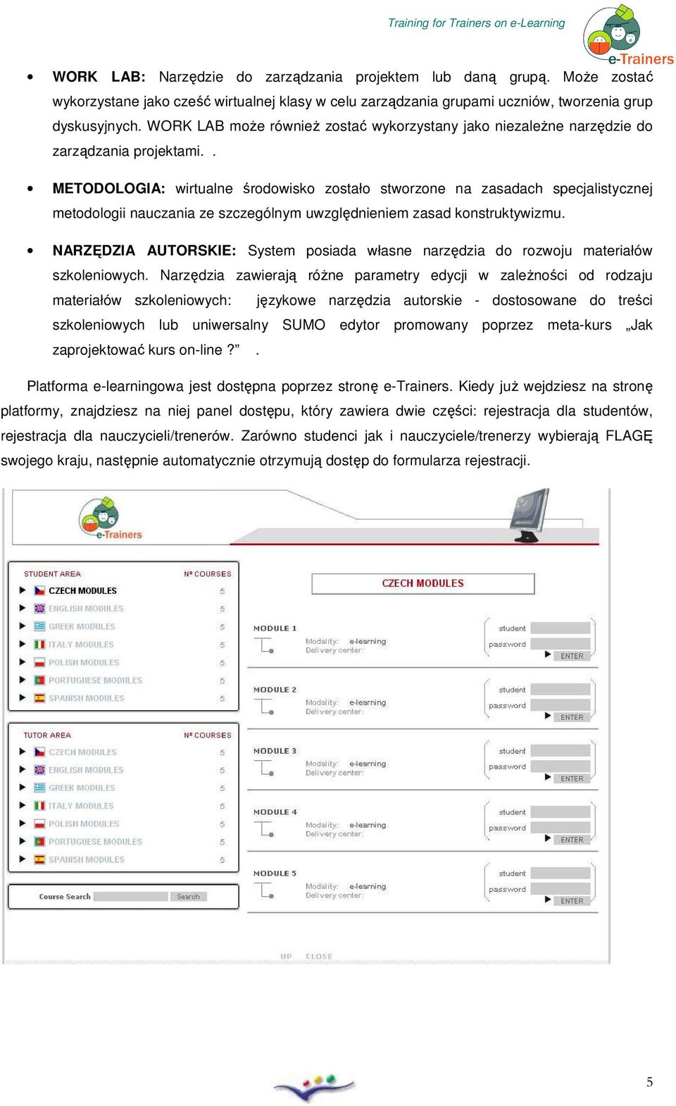 . METODOLOGIA: wirtualne śrdwisk zstał stwrzne na zasadach specjalistycznej metdlgii nauczania ze szczególnym uwzględnieniem zasad knstruktywizmu.