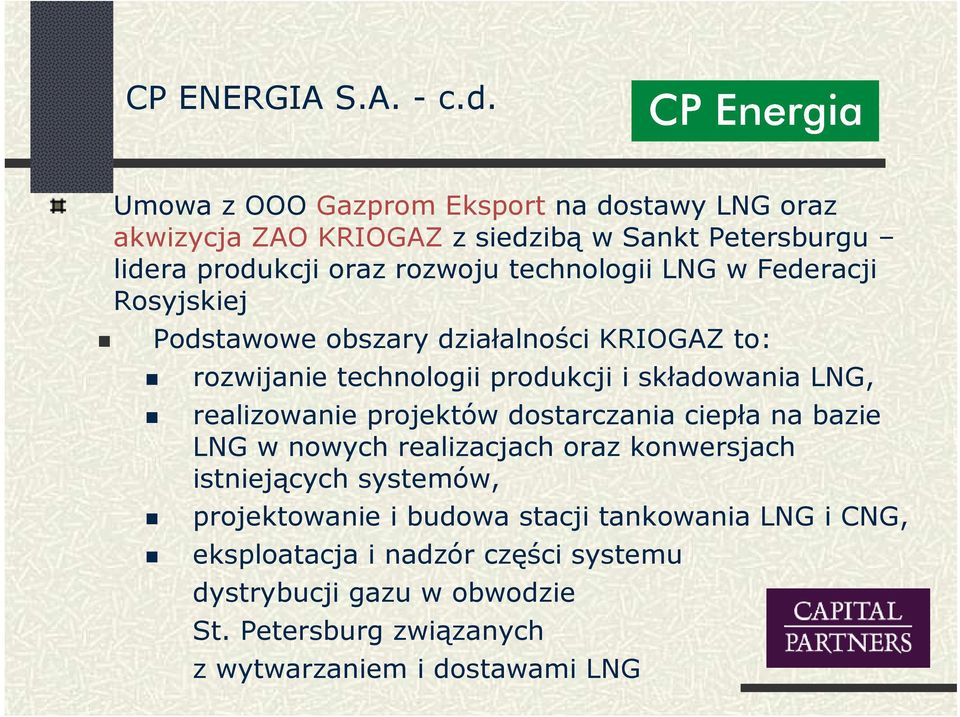 LNG w Federacji Rosyjskiej Podstawowe obszary działalności KRIOGAZ to: rozwijanie technologii produkcji i składowania LNG, realizowanie