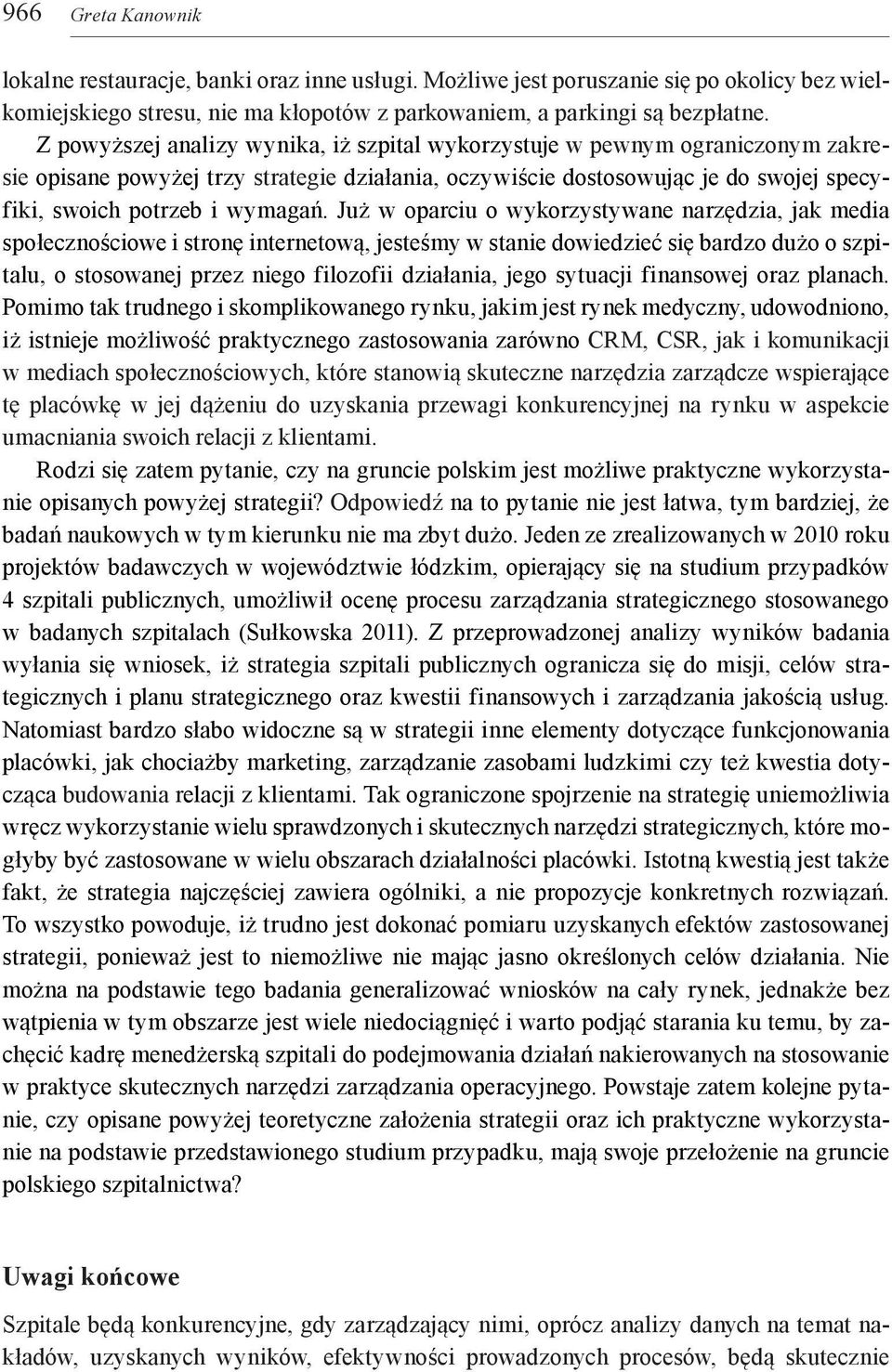 Już w oparciu o wykorzystywane narzędzia, jak media społecznościowe i stronę internetową, jesteśmy w stanie dowiedzieć się bardzo dużo o szpitalu, o stosowanej przez niego filozofii działania, jego