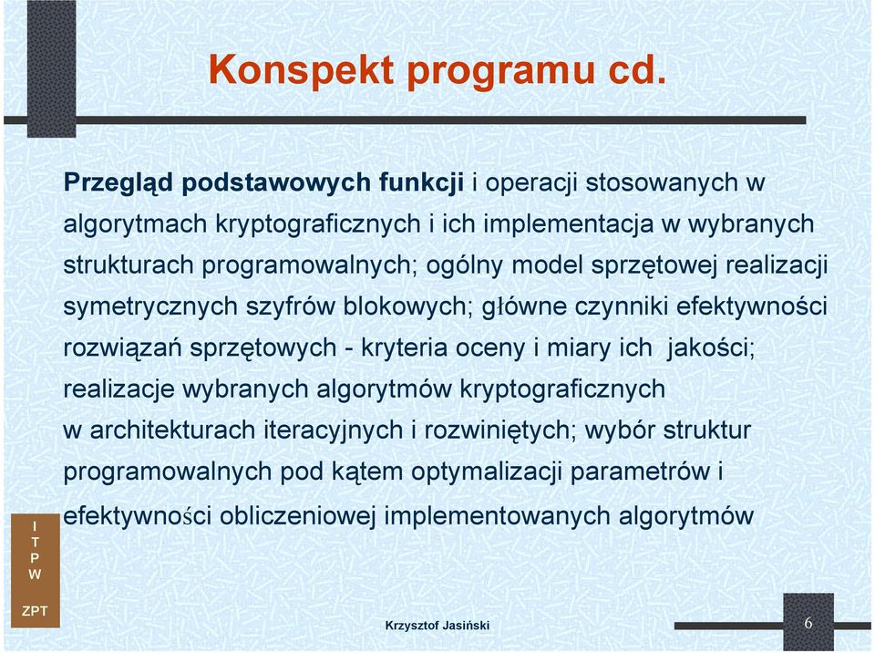 programowalnych; ogólny model sprzętowej realizacji symetrycznych szyfrów blokowych; główne czynniki efektywności rozwiązań sprzętowych -