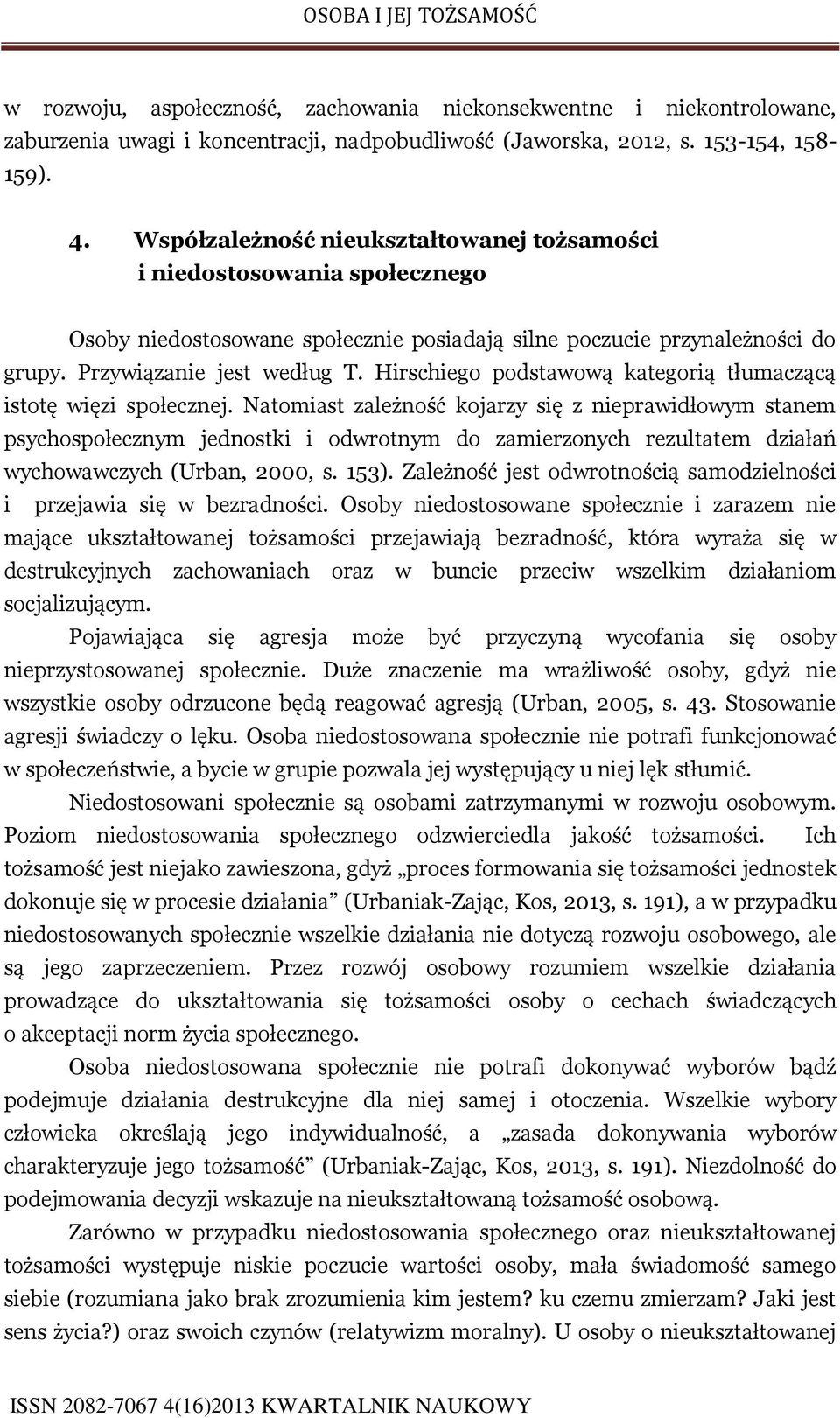 Hirschiego podstawową kategorią tłumaczącą istotę więzi społecznej.