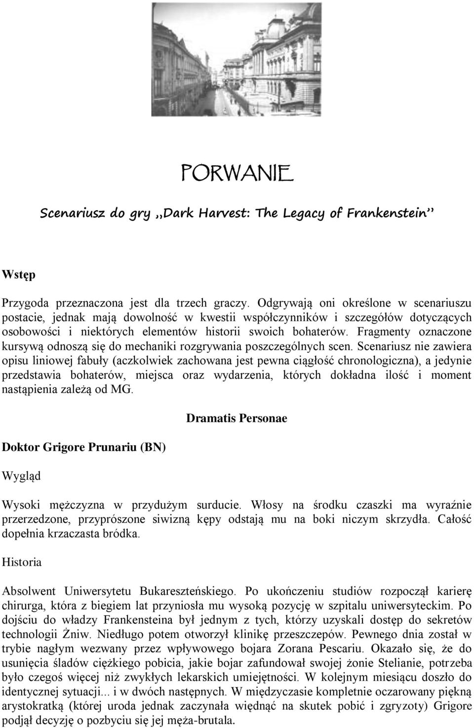 Fragmenty oznaczone kursywą odnoszą się do mechaniki rozgrywania poszczególnych scen.