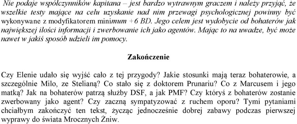 Zakończenie Czy Elenie udało się wyjść cało z tej przygody? Jakie stosunki mają teraz bohaterowie, a szczególnie Milo, ze Stelianą? Co stało się z doktorem Prunariu? Co z Marcusem i jego matką?