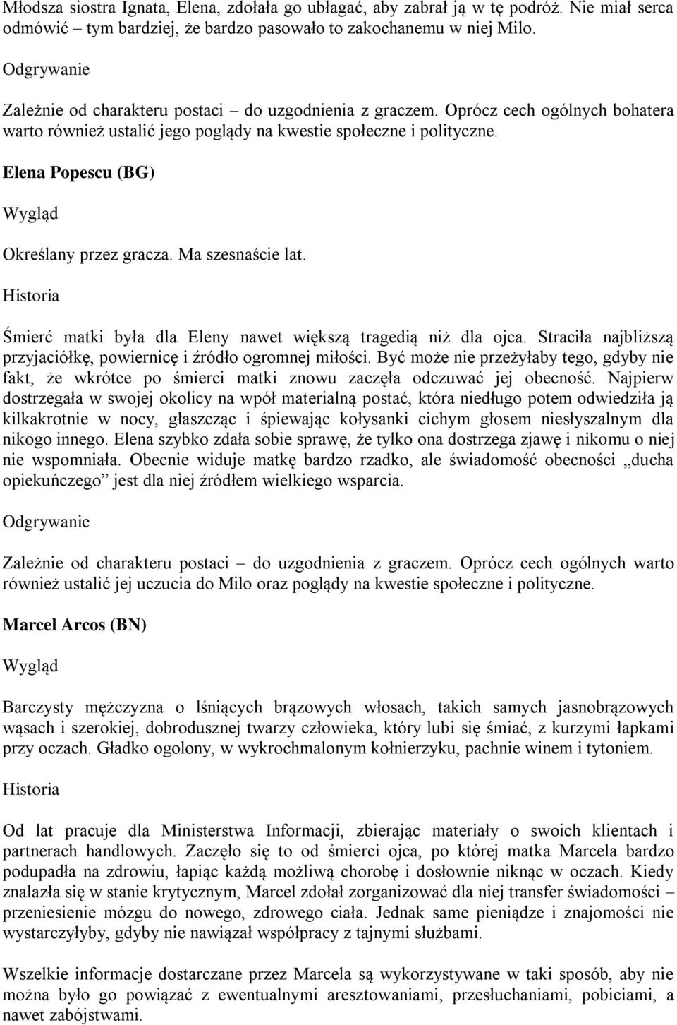 Elena Popescu (BG) Określany przez gracza. Ma szesnaście lat. Historia Śmierć matki była dla Eleny nawet większą tragedią niż dla ojca.