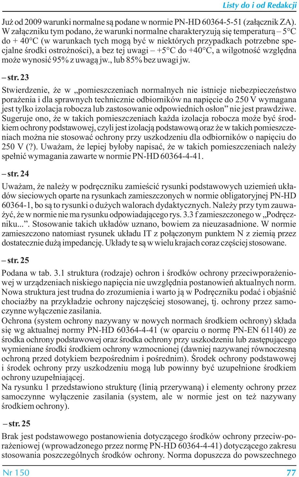 +5 C do +40 C, a wilgotność względna może wynosić 95% z uwagą jw., lub 85% bez uwagi jw. str.