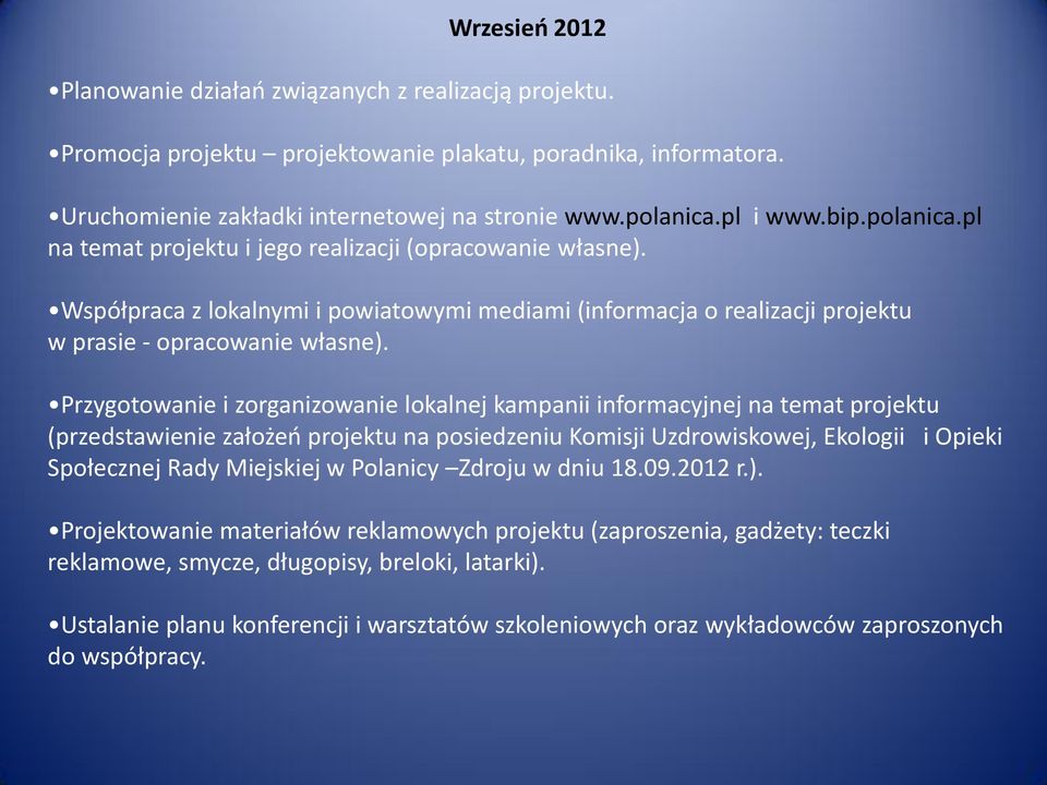 Przygotowanie i zorganizowanie lokalnej kampanii informacyjnej na temat projektu (przedstawienie założeń projektu na posiedzeniu Komisji Uzdrowiskowej, Ekologii i Opieki Społecznej Rady Miejskiej w