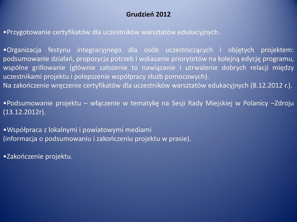 grillowanie (głównie założenie to nawiązanie i utrwalenie dobrych relacji między uczestnikami projektu i polepszenie współpracy służb pomocowych).