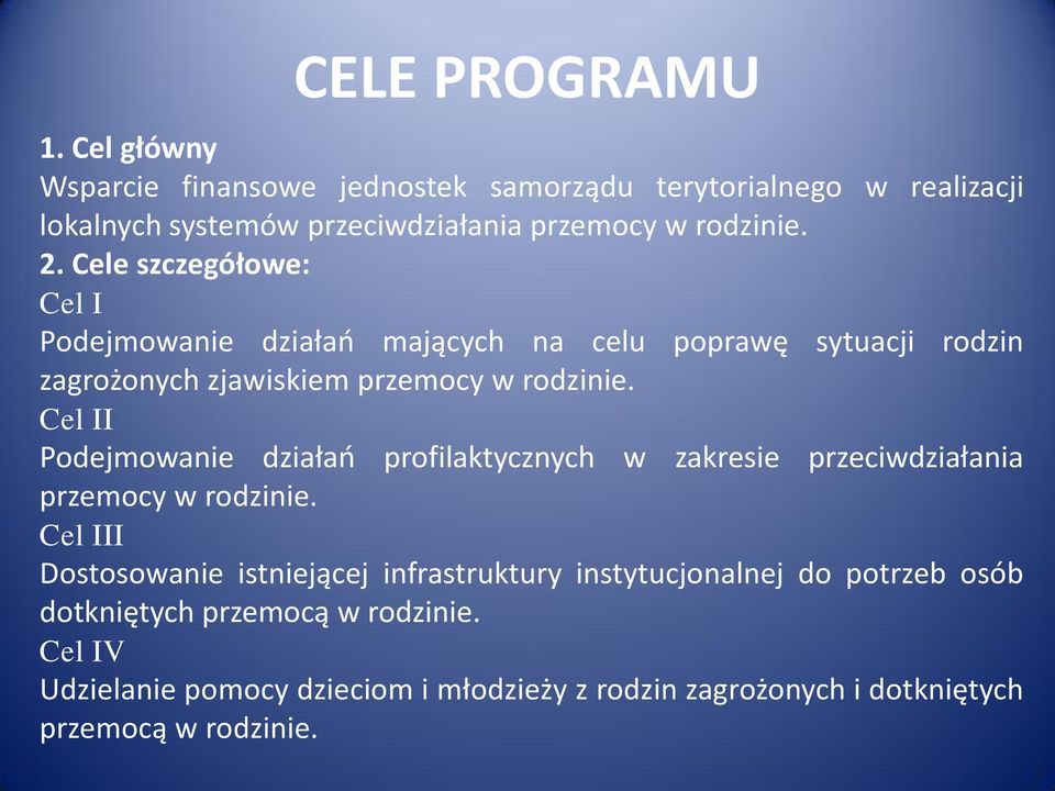 Cele szczegółowe: Cel I Podejmowanie działań mających na celu poprawę sytuacji rodzin zagrożonych zjawiskiem przemocy w rodzinie.