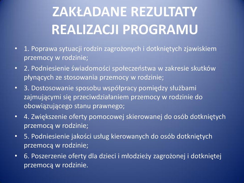 Dostosowanie sposobu współpracy pomiędzy służbami zajmującymi się przeciwdziałaniem przemocy w rodzinie do obowiązującego stanu prawnego; 4.