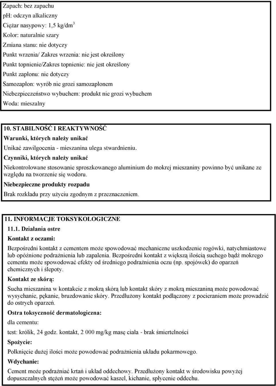 STABILNOŚĆ I REAKTYWNOŚĆ Warunki, których należy unikać Unikać zawilgocenia - mieszanina ulega stwardnieniu.