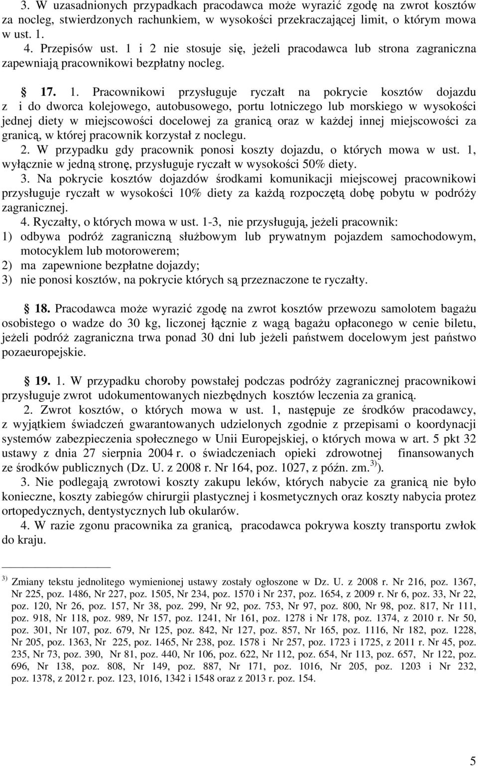 . 1. Pracownikowi przysługuje ryczałt na pokrycie kosztów dojazdu z i do dworca kolejowego, autobusowego, portu lotniczego lub morskiego w wysokości jednej diety w miejscowości docelowej za granicą