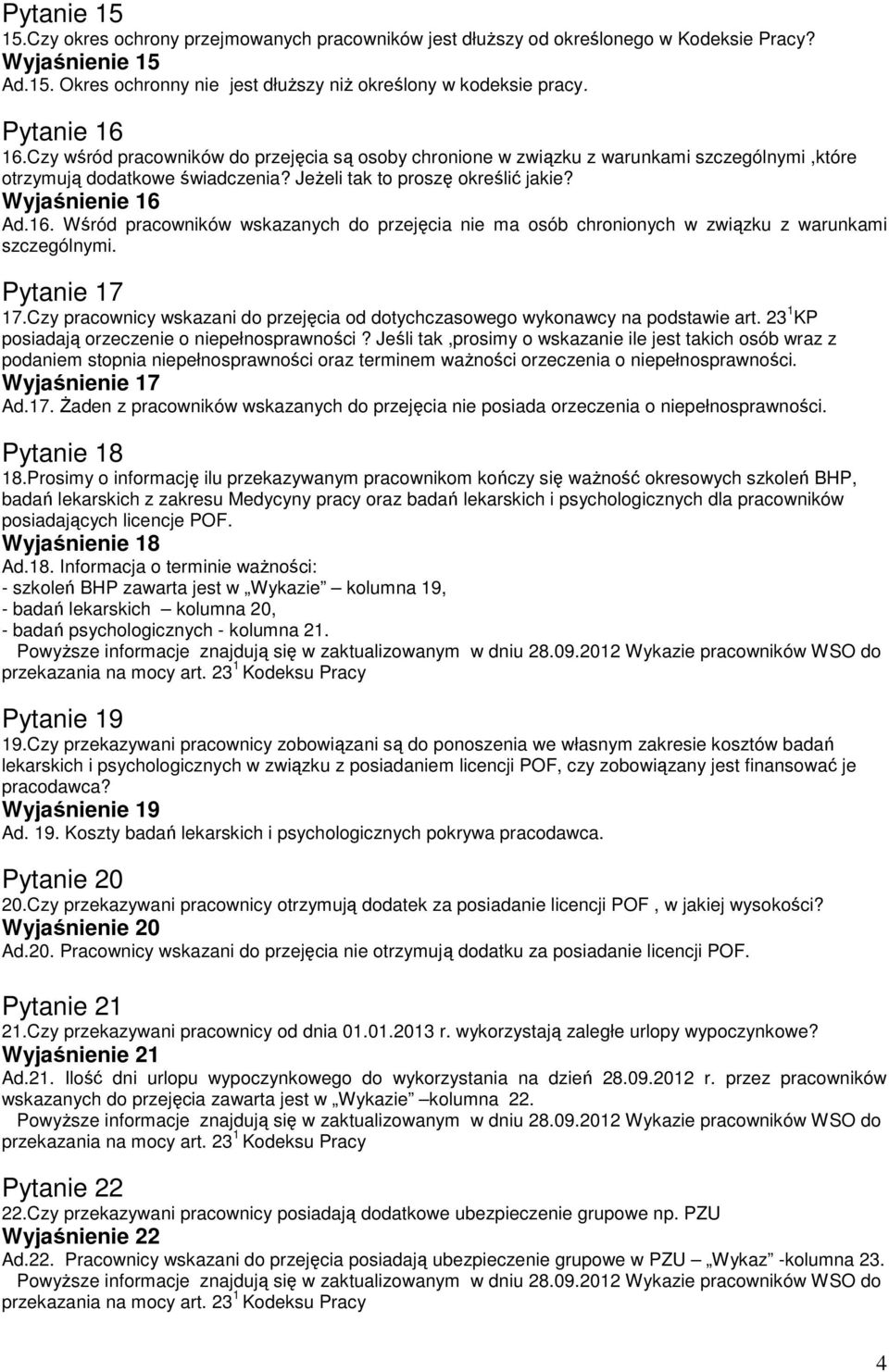 Pytanie 17 17.Czy pracownicy wskazani do przejęcia od dotychczasowego wykonawcy na podstawie art. 23 1 KP posiadają orzeczenie o niepełnosprawności?