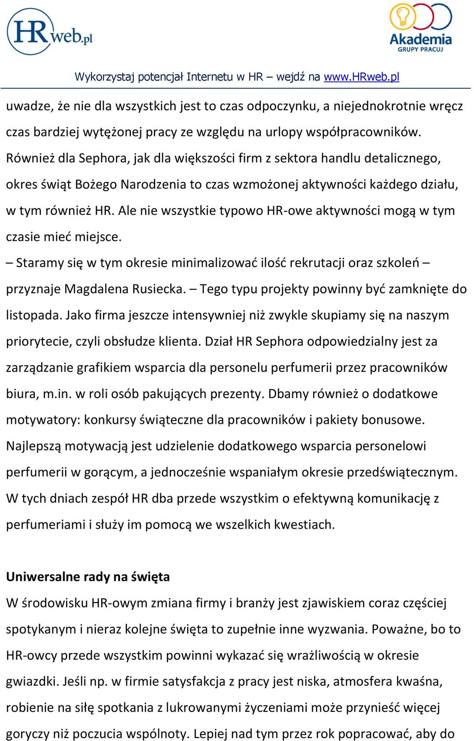 Ale nie wszystkie typowo HR-owe aktywności mogą w tym czasie mieć miejsce. Staramy się w tym okresie minimalizować ilość rekrutacji oraz szkoleń przyznaje Magdalena Rusiecka.