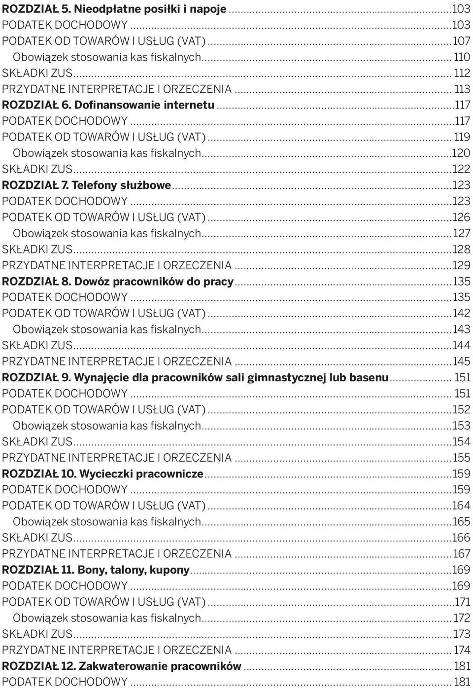 ..120 SKŁADKI ZUS...122 ROZDZIAŁ 7. Telefony służbowe...123 PODATEK DOCHODOWY...123 PODATEK OD TOWARÓW I USŁUG (VAT)...126 Obowiązek stosowania kas fiskalnych...127 SKŁADKI ZUS.