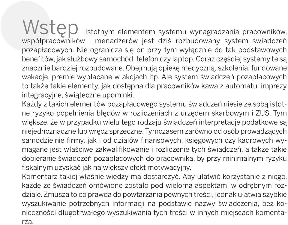 Obejmują opiekę medyczną, szkolenia, fundowane wakacje, premie wypłacane w akcjach itp.