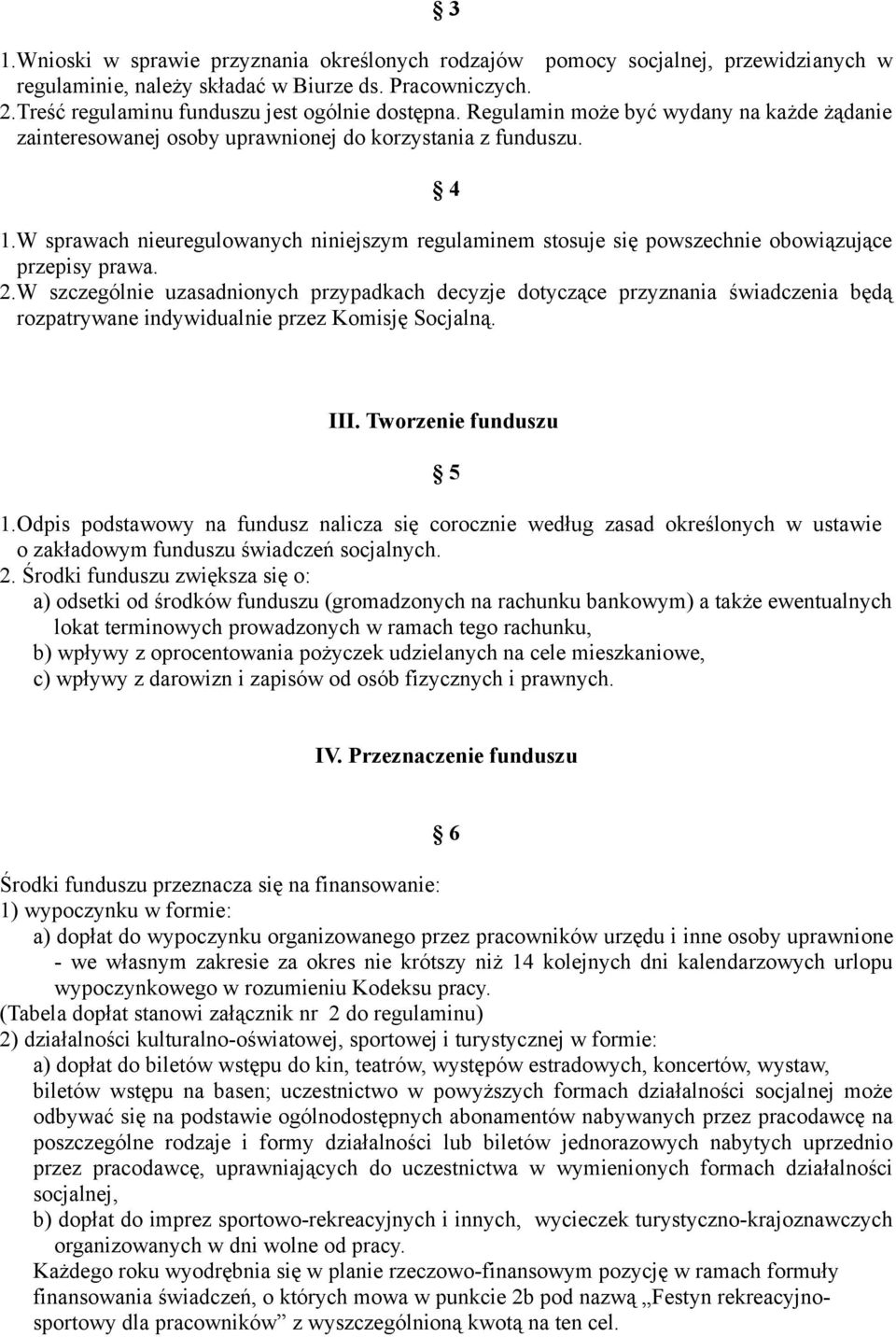 W sprawach nieuregulowanych niniejszym regulaminem stosuje się powszechnie obowiązujące przepisy prawa. 2.