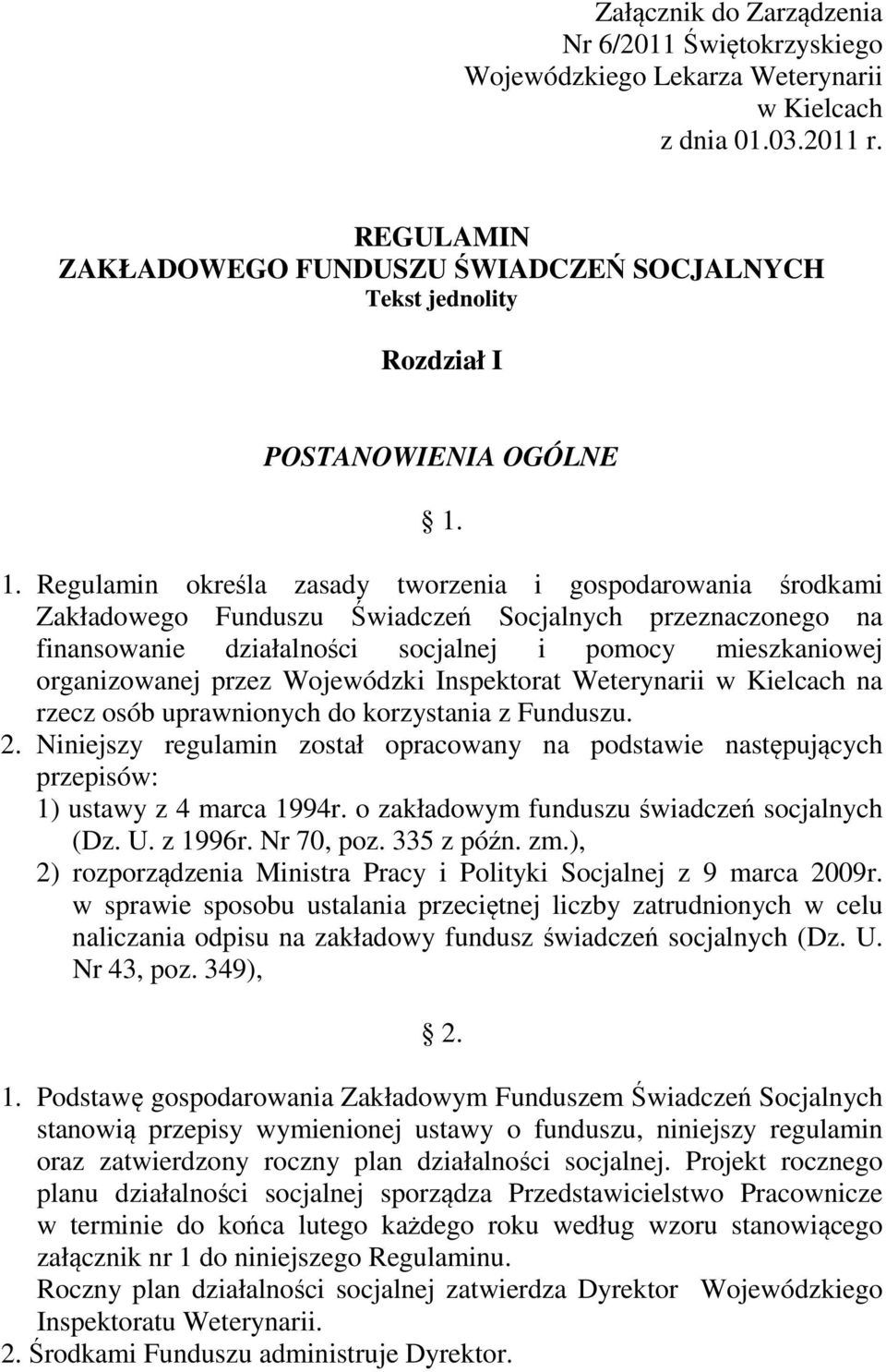 1. Regulamin określa zasady tworzenia i gospodarowania środkami Zakładowego Funduszu Świadczeń Socjalnych przeznaczonego na finansowanie działalności socjalnej i pomocy mieszkaniowej organizowanej