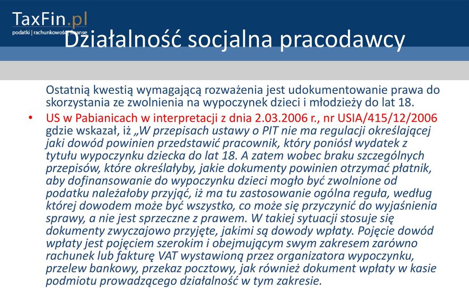 A zatem wobec braku szczególnych przepisów, które określałyby, jakie dokumenty powinien otrzymad płatnik, aby dofinansowanie do wypoczynku dzieci mogło byd zwolnione od podatku należałoby przyjąd, iż