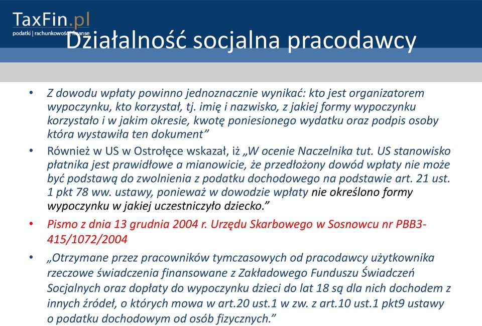 Naczelnika tut. US stanowisko płatnika jest prawidłowe a mianowicie, że przedłożony dowód wpłaty nie może byd podstawą do zwolnienia z podatku dochodowego na podstawie art. 21 ust. 1 pkt 78 ww.