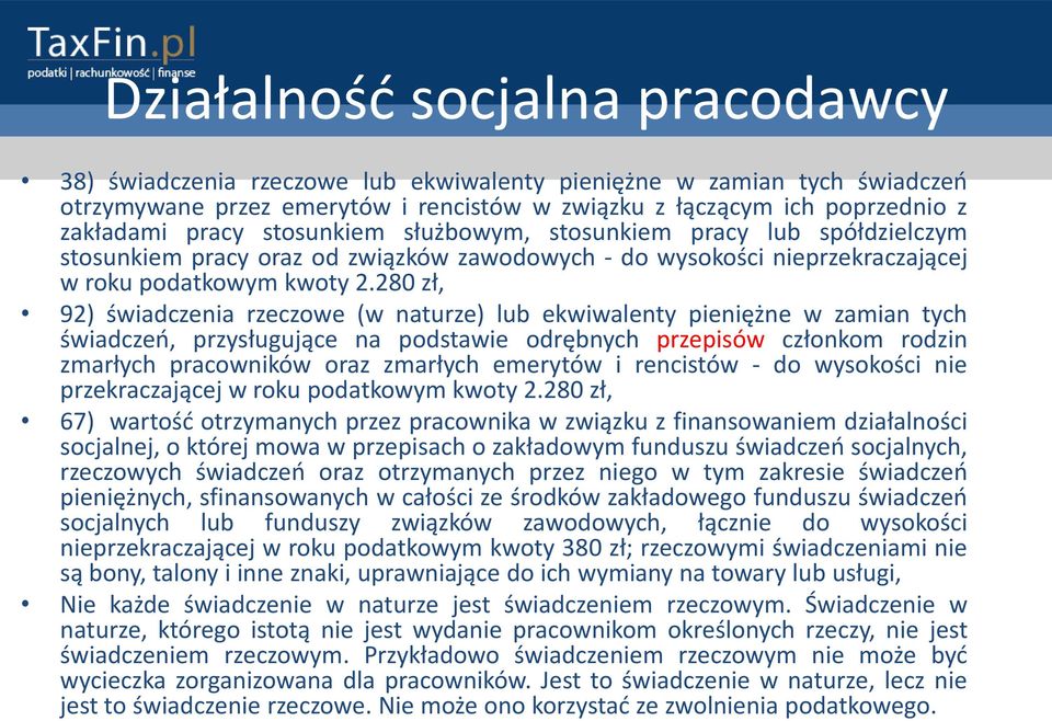 280 zł, 92) świadczenia rzeczowe (w naturze) lub ekwiwalenty pieniężne w zamian tych świadczeo, przysługujące na podstawie odrębnych przepisów członkom rodzin zmarłych pracowników oraz zmarłych