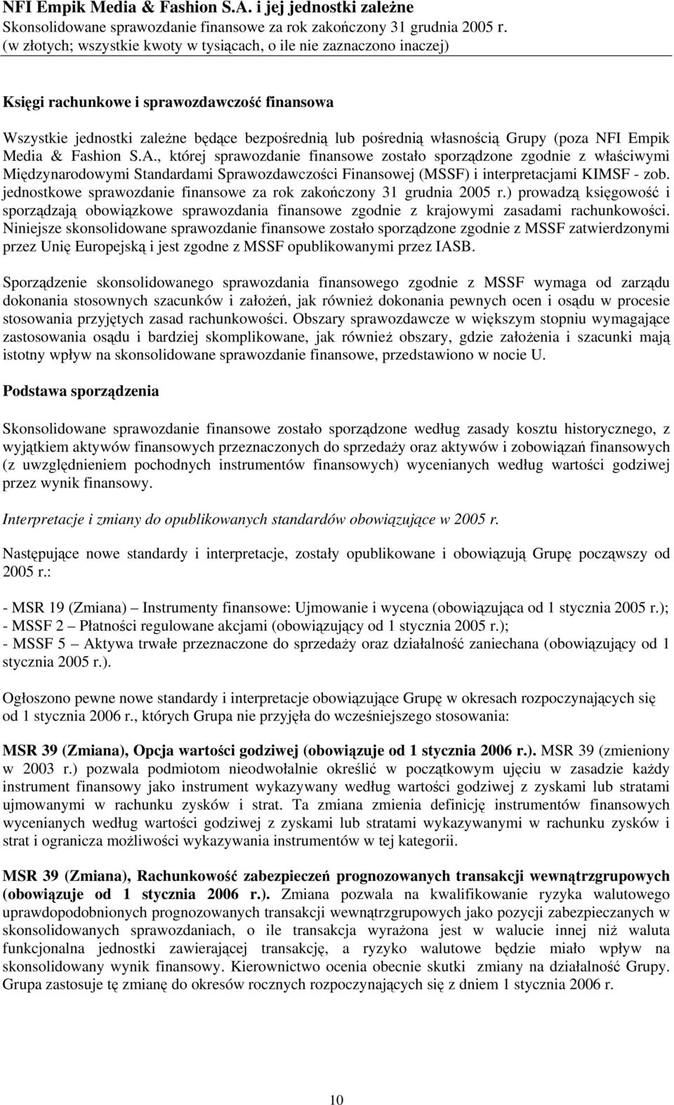 jednostkowe sprawozdanie finansowe za rok zakończony 31 grudnia 2005 r.) prowadzą księgowość i sporządzają obowiązkowe sprawozdania finansowe zgodnie z krajowymi zasadami rachunkowości.