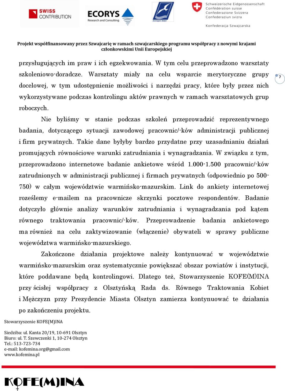 warsztatowych grup roboczych. Nie byliśmy w stanie podczas szkoleń przeprowadzić reprezentywnego badania, dotyczącego sytuacji zawodowej pracownic/-ków administracji publicznej i firm prywatnych.