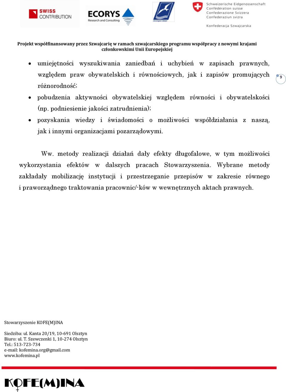 podniesienie jakości zatrudnienia); pozyskania wiedzy i świadomości o możliwości współdziałania z naszą, jak i innymi organizacjami pozarządowymi. 9 Ww.