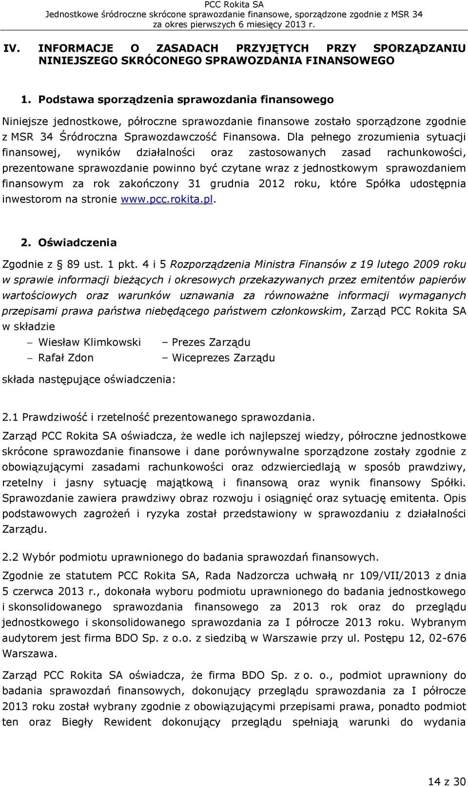 Dla pełnego zrozumienia sytuacji finansowej, wyników działalności oraz zastosowanych zasad rachunkowości, prezentowane sprawozdanie powinno być czytane wraz z jednostkowym sprawozdaniem finansowym za