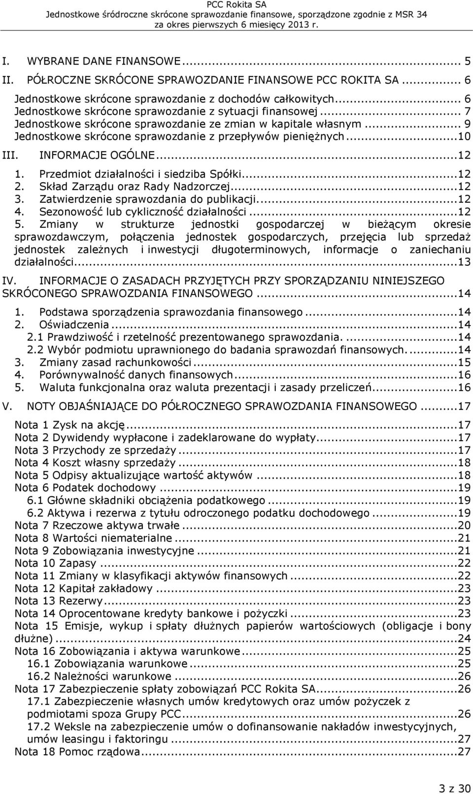 INFORMACJE OGÓLNE...12 1. Przedmiot działalności i siedziba Spółki...12 2. Skład Zarządu oraz Rady Nadzorczej...12 3. Zatwierdzenie sprawozdania do publikacji....12 4.