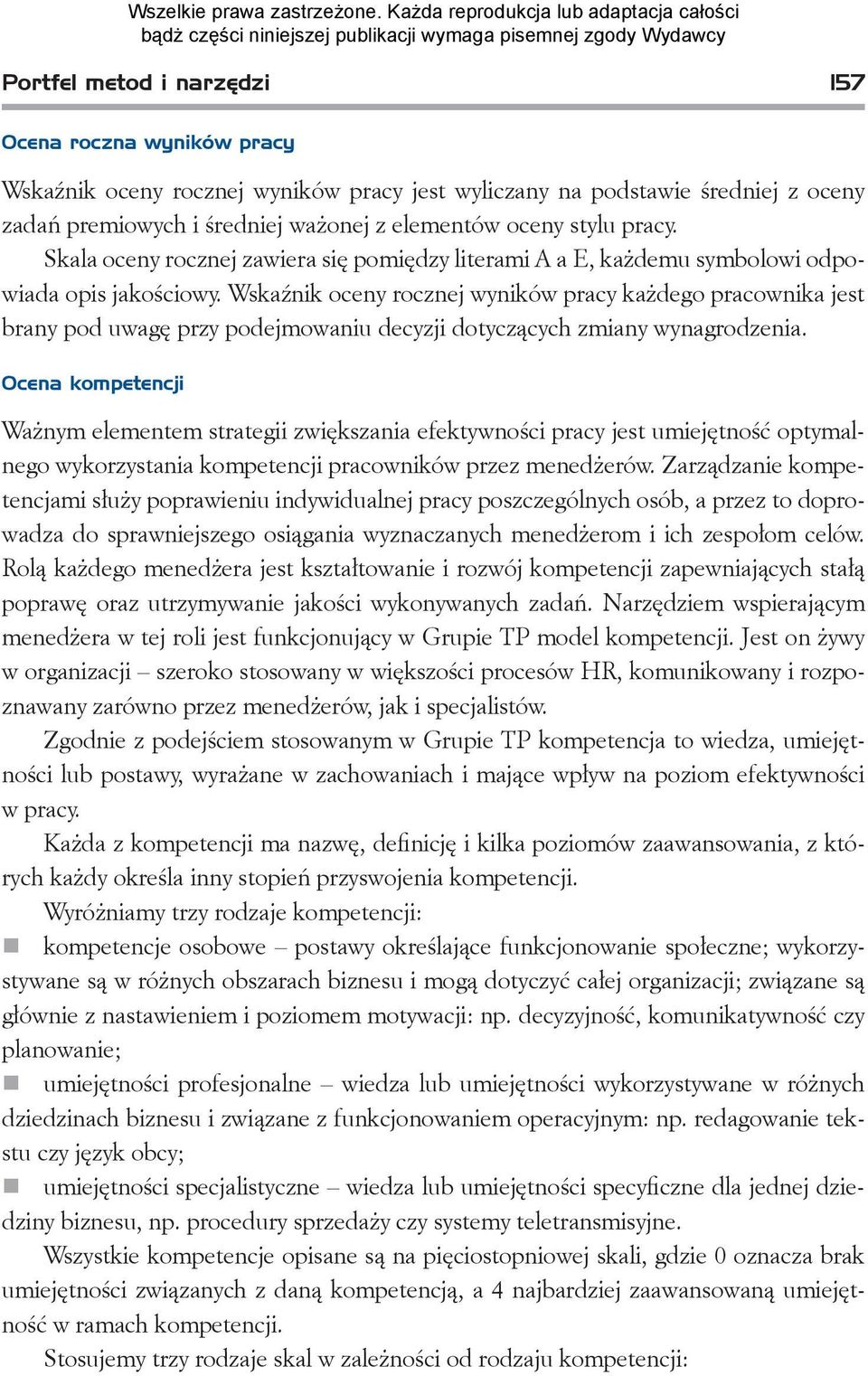 Wskaźnik oceny rocznej wyników pracy każdego pracownika jest brany pod uwagę przy podejmowaniu decyzji dotyczących zmiany wynagrodzenia.