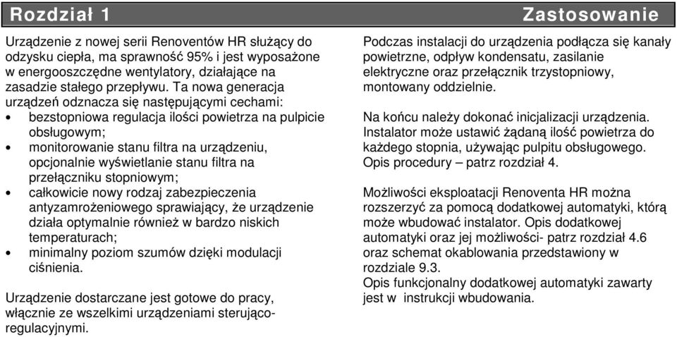 filtra na przełączniku stopniowym; całkowicie nowy rodzaj zabezpieczenia antyzamrożeniowego sprawiający, że urządzenie działa optymalnie również w bardzo niskich temperaturach; minimalny poziom