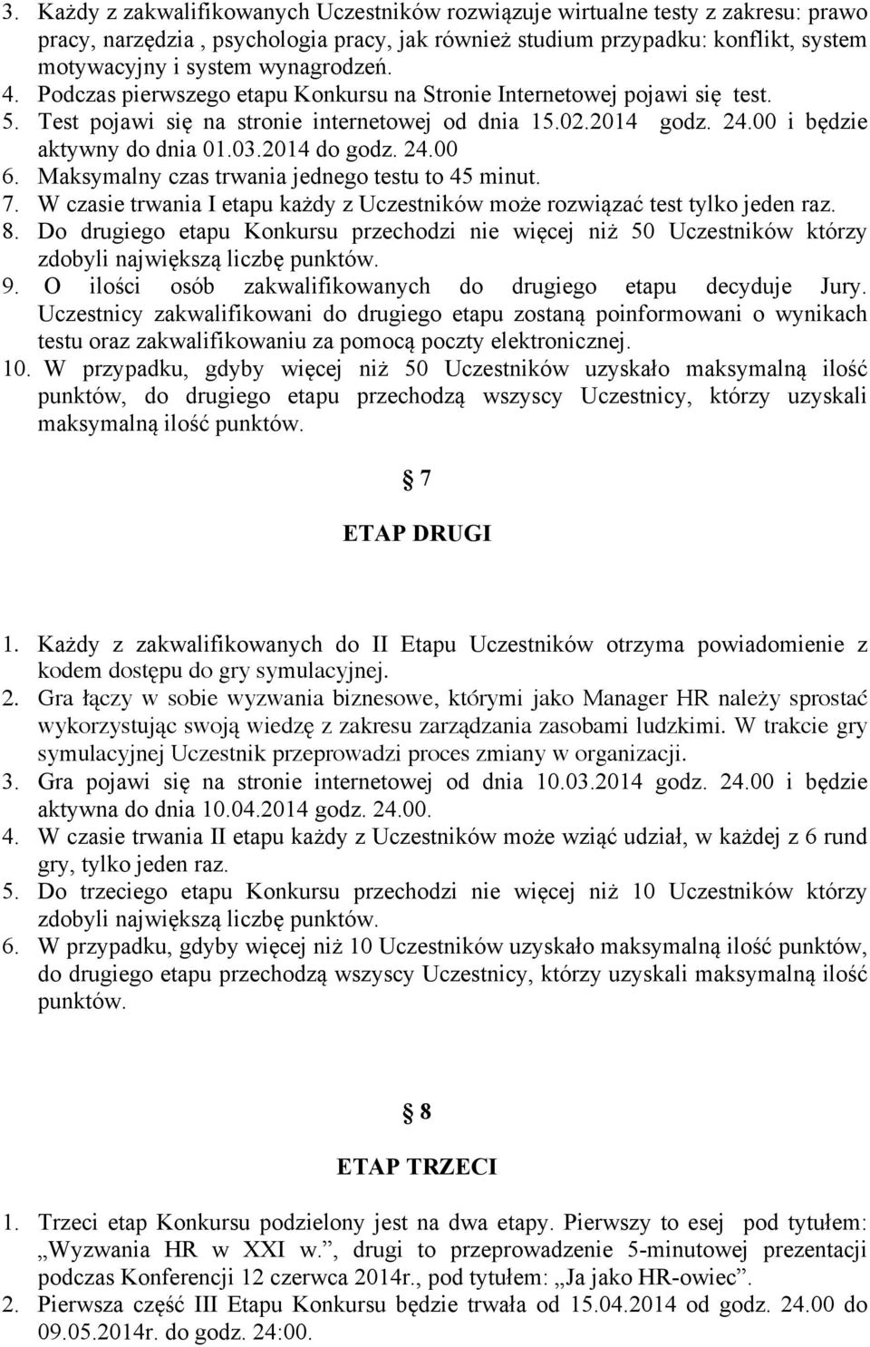 2014 do godz. 24.00 6. Maksymalny czas trwania jednego testu to 45 minut. 7. W czasie trwania I etapu każdy z Uczestników może rozwiązać test tylko jeden raz. 8.