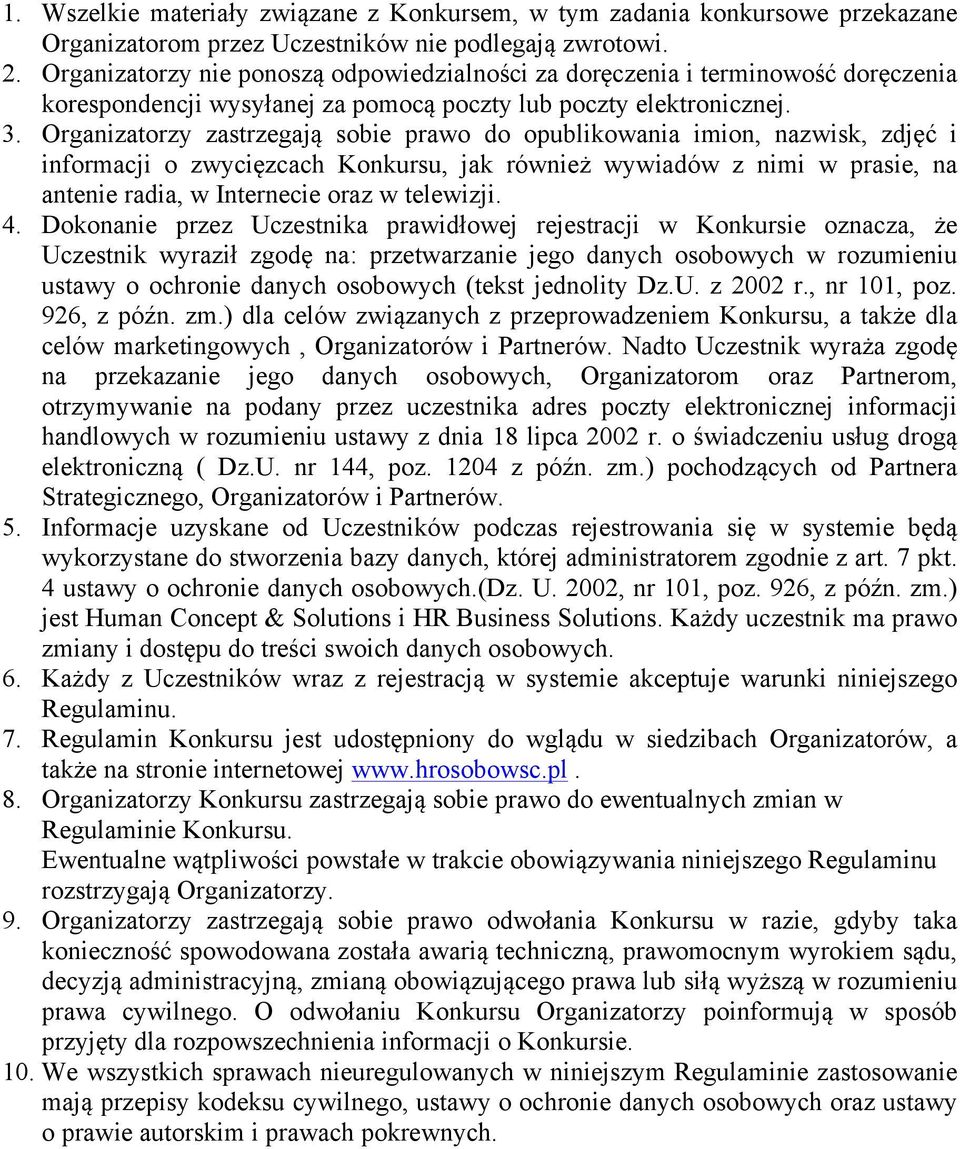 Organizatorzy zastrzegają sobie prawo do opublikowania imion, nazwisk, zdjęć i informacji o zwycięzcach Konkursu, jak również wywiadów z nimi w prasie, na antenie radia, w Internecie oraz w telewizji.