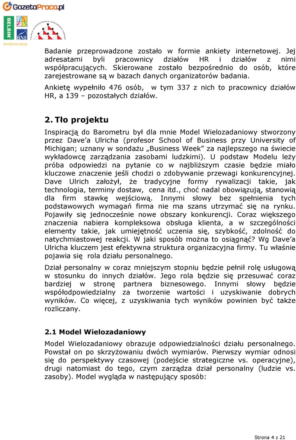 Ankietę wypełniło 476 osób, w tym 337 z nich to pracownicy działów HR, a 139 pozostałych działów. 2.