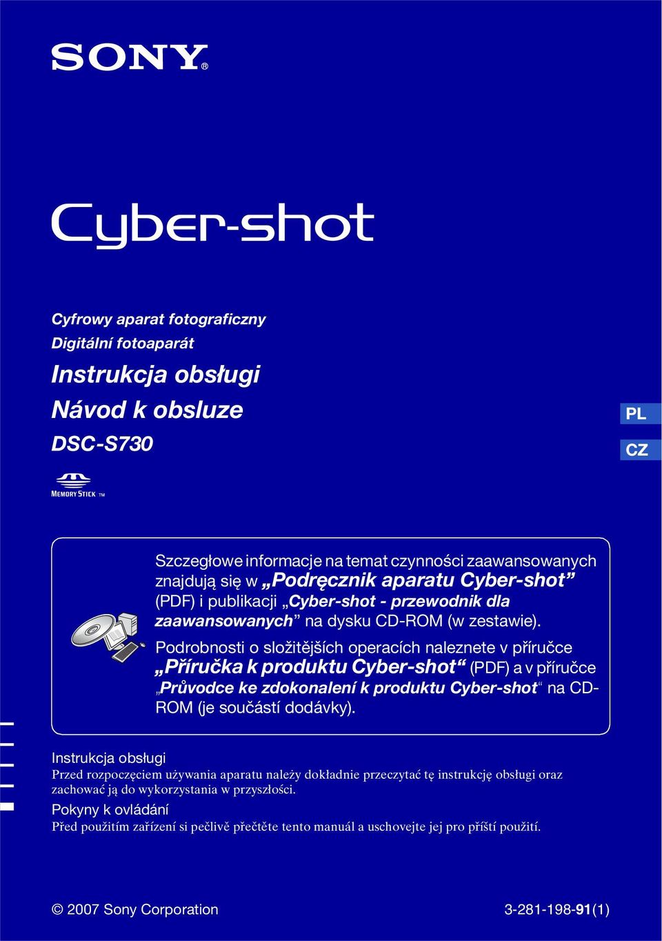 Podrobnosti o složitějších operacích naleznete v příručce Příručka k produktu Cyber-shot (PDF) a v příručce Průvodce ke zdokonalení k produktu Cyber-shot na CD- ROM (je součástí dodávky).