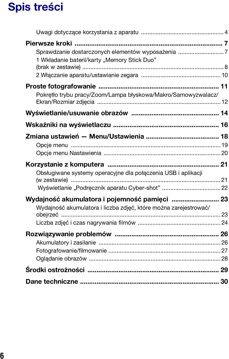 .. 14 Wskaźniki na wyświetlaczu... 16 Zmiana ustawień Menu/Ustawienia... 18 Opcje menu... 19 Opcje menu Nastawienia... 20 Korzystanie z komputera.