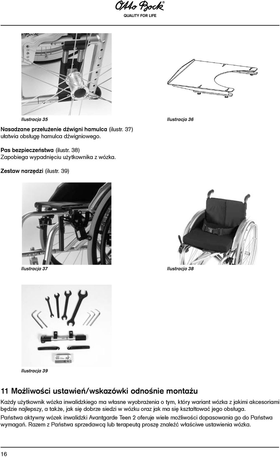 39) Ilustracja 37 Ilustracja 38 Ilustracja 39 11 Możliwości ustawień/wskazówki odnośnie montażu Każdy użytkownik wózka inwalidzkiego ma własne wyobrażenia o tym, który wariant