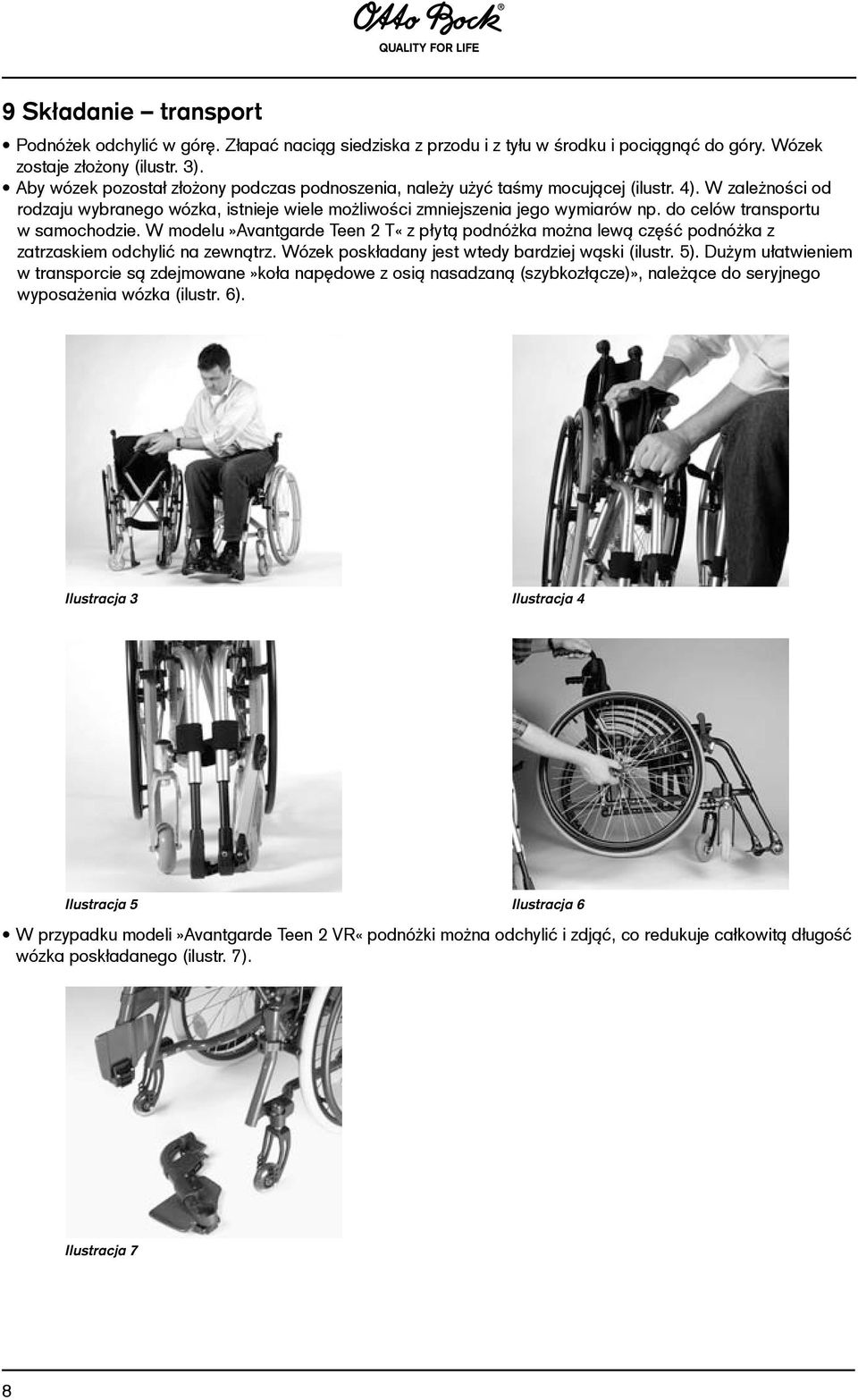 do celów transportu w samochodzie. W modelu»avantgarde Teen 2 T«z płytą podnóżka można lewą część podnóżka z zatrzaskiem odchylić na zewnątrz. Wózek poskładany jest wtedy bar dziej wąski (ilustr. 5).